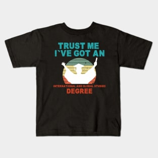 Trust Me I've Got An International and Global Studies Degree Kids T-Shirt